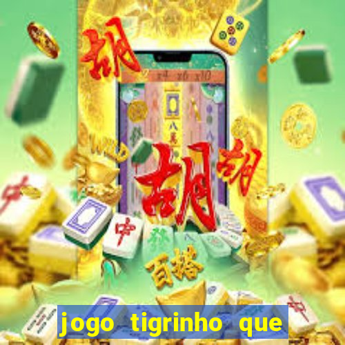 jogo tigrinho que da bonus no cadastro